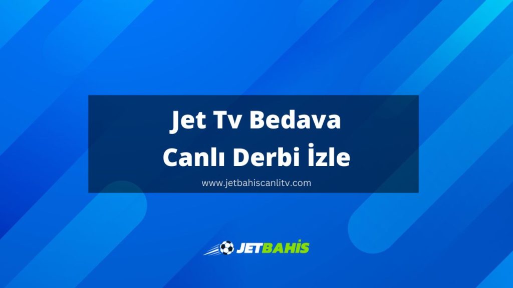 Jet Tv Bedava Canlı Derbi İzle