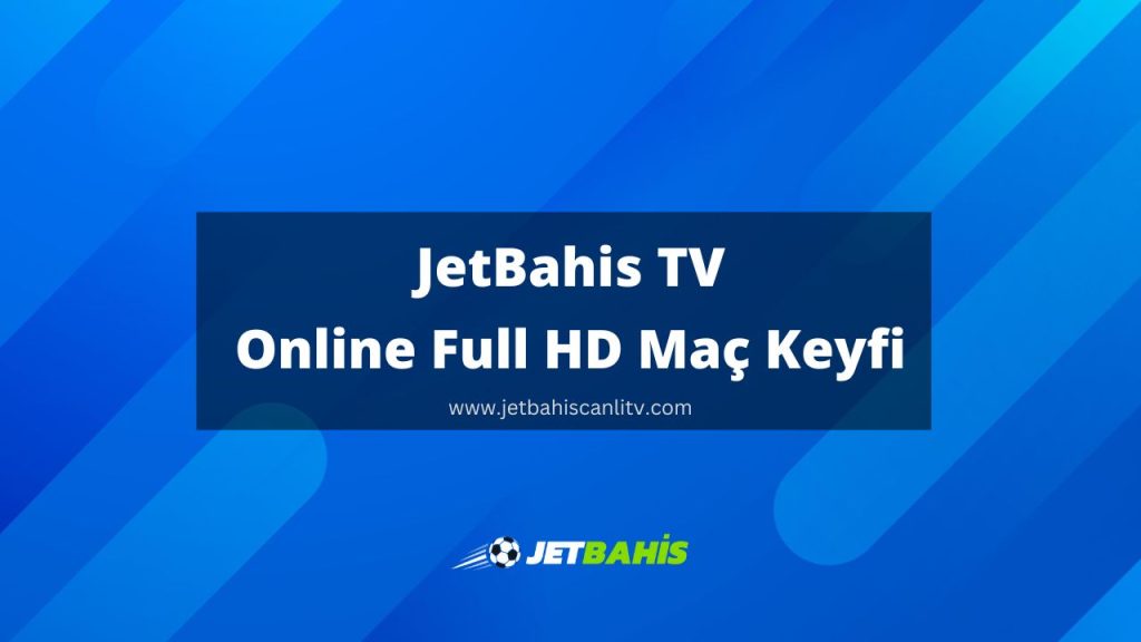 JetBahis TV: Online Full HD Maç Keyfi 